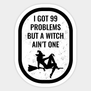 I Got 99 Problems But A Witch Ain't One Halloween Sticker